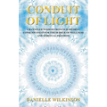 Conduit of Light: Channeled Wisdom from Our Highest Consciousness for the Seeker of Wellness and Spiritual Freedom
