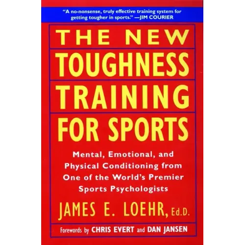 The New Toughness Training for Sports: Mental Emotional Physical Conditioning from 1 World's Premier Sports Psychologis