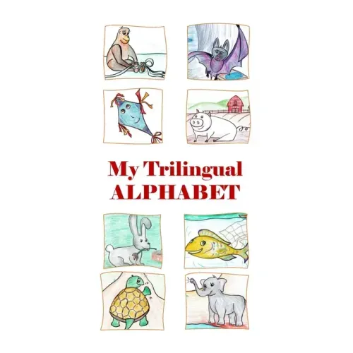 My Trilingual Alphabet: Animal-filled adventure thru English, Russian and French
