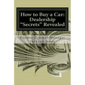 How to Buy a Car: Dealership "Secrets" Revealed: How to Buy a Car: Dealership "Secrets" Revealed: Former General Manager Shows Hidden Pr