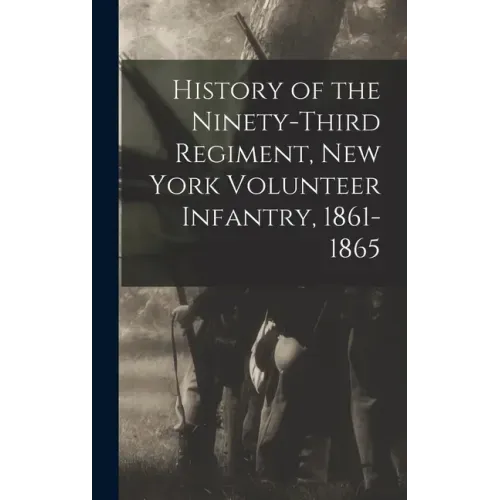 History of the Ninety-Third Regiment, New York Volunteer Infantry, 1861-1865