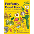 Perfectly Good Food: A Totally Achievable Zero Waste Approach to Home Cooking