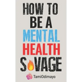How to be a Mental Health Savage