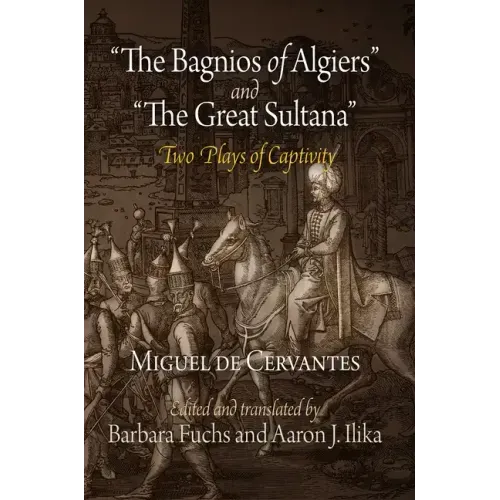 The Bagnios of Algiers and the Great Sultana: Two Plays of Captivity