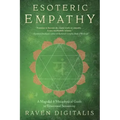 Esoteric Empathy: A Magickal & Metaphysical Guide to Emotional Sensitivity