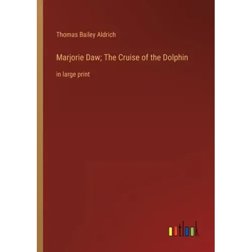 Marjorie Daw; The Cruise of the Dolphin: in large print
