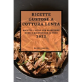 Ricette Gustose Cottura Lenta 2022: Ricette Facili Per Mangiare Bene E Mantenere Il Peso