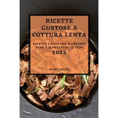 Ricette Gustose Cottura Lenta 2022: Ricette Facili Per Mangiare Bene E Mantenere Il Peso