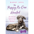 The Puppy No One Wanted: The Little Dog Desperate for a Home to Call His Own