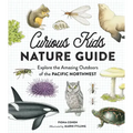 Curious Kids Nature Guide: Explore the Amazing Outdoors of the Pacific Northwest