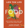Low Tox Life Food: How to Shop, Cook, Swap, Save and Eat for a Happy Planet
