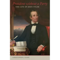 President Without a Party: The Life of John Tyler