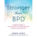Stronger Than Bpd: The Girl's Guide to Taking Control of Intense Emotions, Drama, and Chaos Using Dbt
