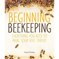 Beginning Beekeeping: Everything You Need to Make Your Hive Thrive!