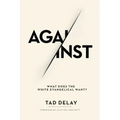 Against: What Does the White Evangelical Want?