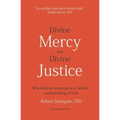 Divine Mercy and Divine Justice: Why Both are Essential to a Catholic Understanding of God