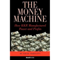The Money Machine: How KKR Manufactured Power and Profits