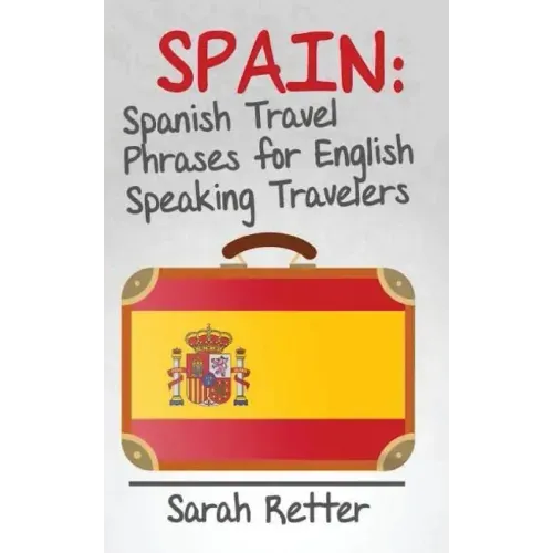 Spain: Spanish Travel Phrases for English Speaking Travelers: The most useful 1.000 phrases to get around when travelling in Spain.