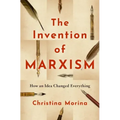 The Invention of Marxism: How an Idea Changed Everything