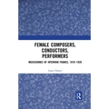 Female Composers, Conductors, Performers: Musiciennes of Interwar France, 1919-1939