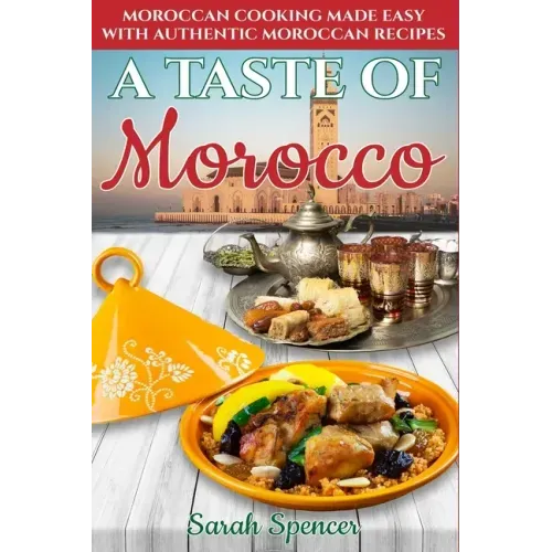 A Taste of Morocco: Moroccan Cooking Made Easy with Authentic Moroccan Recipes ***Black and White Edition***