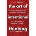 The Art of Intentional Thinking: Master Your Mindset. Control and Choose Your Thoughts. Create Mental Habits to Fulfill Your Potential