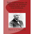 The Condition of Affairs in Indian Territory and California: A report