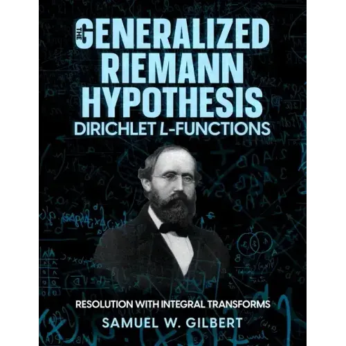 The Generalized Riemann Hypothesis - Dirichlet L-functions: Resolution with Integral Transforms