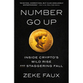 Number Go Up: Inside Crypto's Wild Rise and Staggering Fall