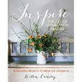 Inspire: The Art of Living with Nature: 50 Beautiful Projects to Bring the Outside in