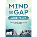 Mind the Gap: Your Taxes: Tax for Teens, Young Adults, and Travellers