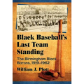 Black Baseball's Last Team Standing: The Birmingham Black Barons, 1919-1962