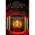 La reforma radical y las raices del pentecostalismo: De la reforma protestante a la pentecostalidad de la iglesia