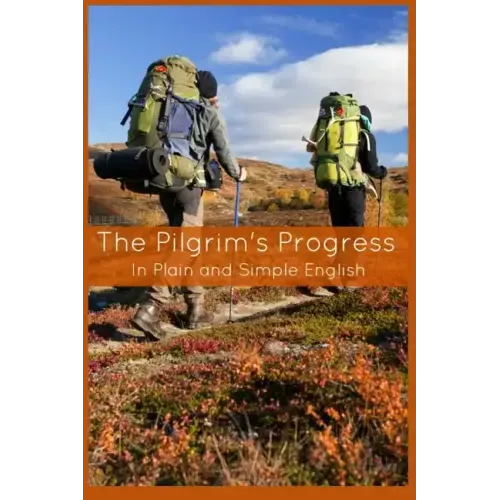 The Pilgrim's Progress In Plain and Simple English - Part One and Two: A Modern Translation and the Original Version