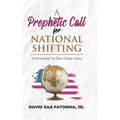 A Prophetic Call for National Shifting: An Understanding of the Time and Seasons and Taking the Necessary Actions to Seize Them