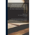 The Apologies of Justin Martyr, Tertullian, and Minutius Felix, in Defence of the Christian Religion: With the Commonitory of Vincentius Lirinensis, C