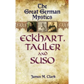The Great German Mystics: Eckhart, Tauler and Suso