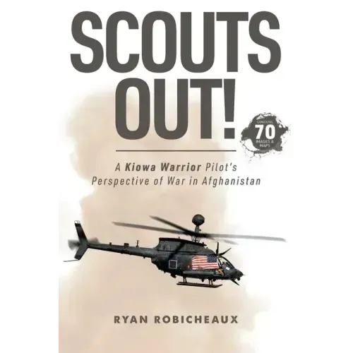 Scouts Out!: A Kiowa Warrior Pilot's Perspective of War in Afghanistan