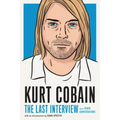Kurt Cobain: The Last Interview: And Other Conversations