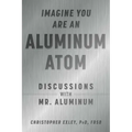 Imagine You Are an Aluminum Atom: Discussions with Mr. Aluminum