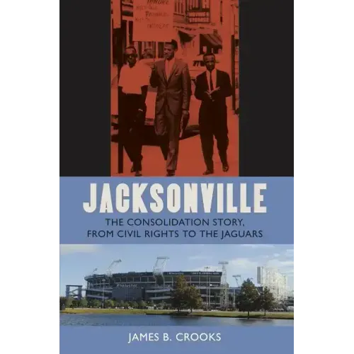 Jacksonville: The Consolidation Story, from Civil Rights to the Jaguars