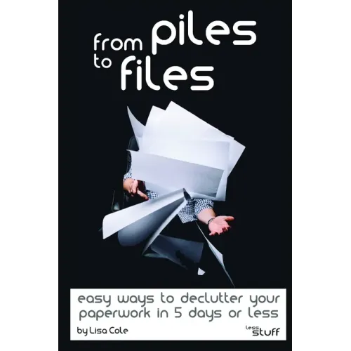 From Piles to Files: Easy ways to declutter your paperwork in 5 days.
