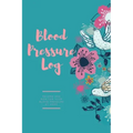 Blood Pressure Log: Daily Record Book To Monitor & Track Blood Pressure Readings, Heart Health Notes, Journal