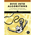 Dive Into Algorithms: A Pythonic Adventure for the Intrepid Beginner