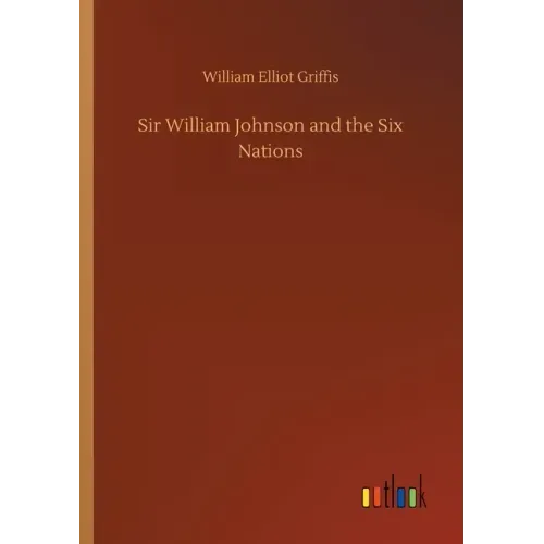 Sir William Johnson and the Six Nations