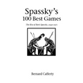 Spassky's 100 Best Games: The Rise of Boris Spassky, 1949 - 1971