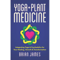 Yoga & Plant Medicine: Integrating Yoga & Psychedelics for Your Healing, Growth & Transformation