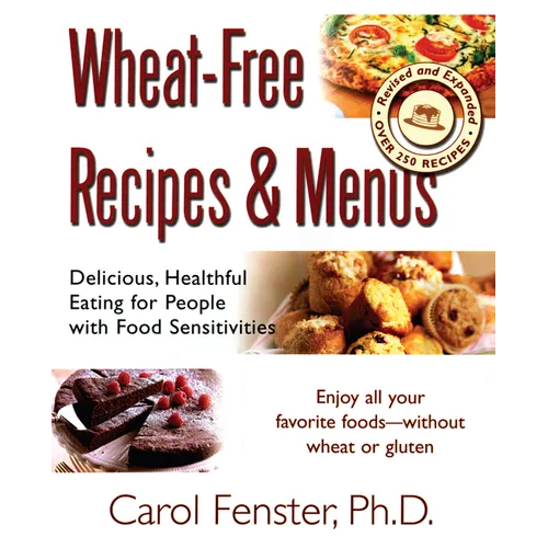 Wheat-Free Recipes & Menus: Delicious, Healthful Eating for People with Food Sensitivities
