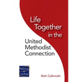 Life Together in the United Methodist Connection