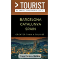 Greater Than a Tourist- Barcelona Catalunya Spain: 50 Travel Tips from a Local